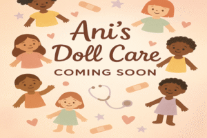 Ani’s Doll Care (Coming Soon)
