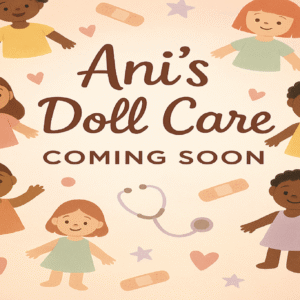 Ani’s Doll Care (Coming Soon)